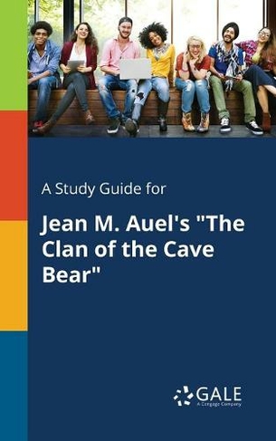 A Study Guide for Jean M. Auel's The Clan of the Cave Bear