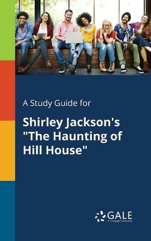 A Study Guide for Shirley Jackson's The Haunting of Hill House