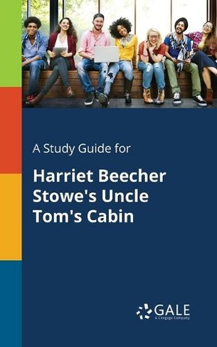 A Study Guide for Harriet Beecher Stowe's Uncle Tom's Cabin