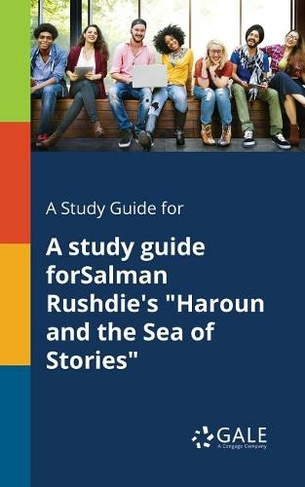 A Study Guide for A Study Guide ForSalman Rushdie's Haroun and the Sea of Stories