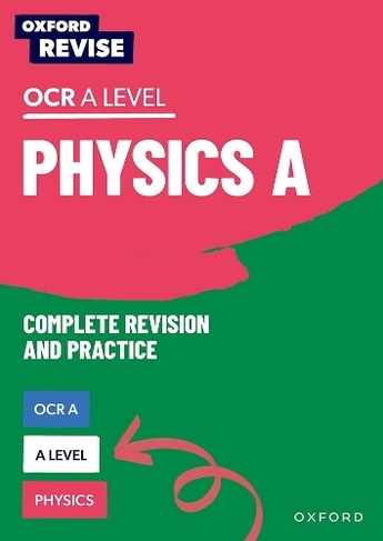 Oxford Revise: A Level Physics for OCR A Complete Revision and Practice: (Oxford Revise)