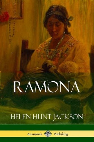 Ramona (Classics of California and America Historical Fiction)