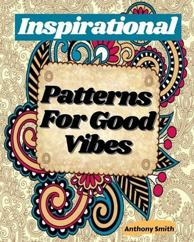 Large Print Coloring Book: Inspirational Patterns For Good Vibes Coloring Pages For Adults! (Large type / large print edition)