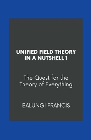 Unified Field Theory in a Nutshell1: The Quest for the Theory of Everything