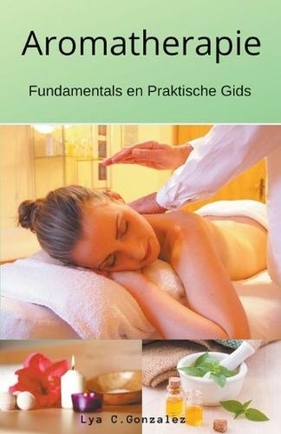 Aromatherapie Fundamentals en Praktische Gids
