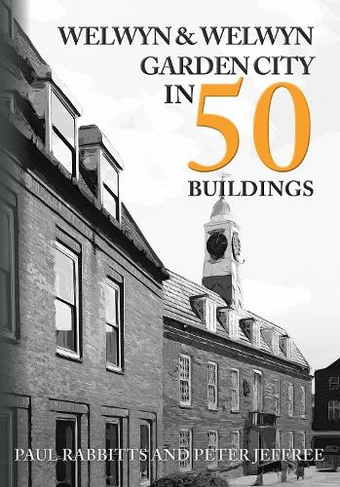 Welwyn & Welwyn Garden City in 50 Buildings: (In 50 Buildings)