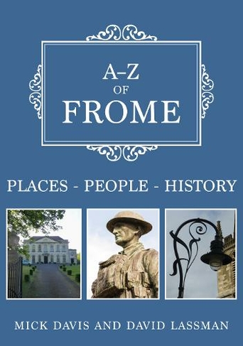 A-Z of Frome: Places-People-History (A-Z)