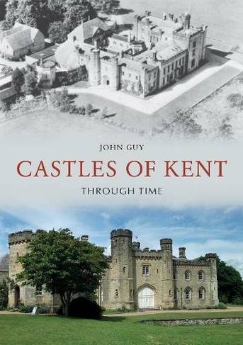 Castles of Kent Through Time: (Through Time)