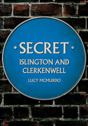 Secret Islington and Clerkenwell: (Secret)