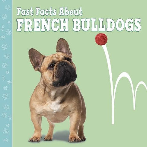 Fast Facts About French Bulldogs: (Fast Facts About Dogs)