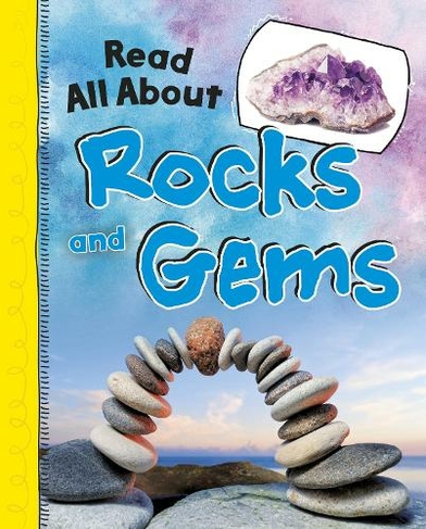 Read All About Rocks and Gems: (Read All About It)