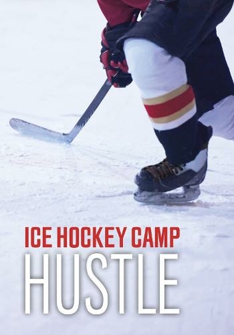Ice Hockey Camp Hustle: (Sport Adventures)