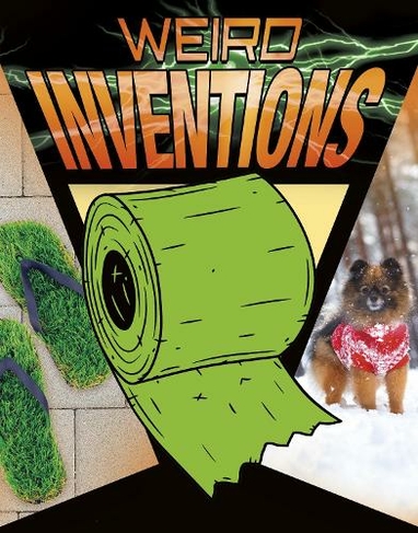 Weird Inventions: (Anything But Ordinary)