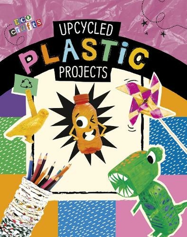 Upcycled Plastic Projects: (Eco Crafts)