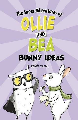 Bunny Ideas: (The Super Adventures of Ollie and Bea)