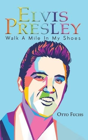 Elvis Presley: Walk A Mile In My Shoes