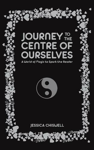 Journey to the Centre of Ourselves: A World of Magic to Spark the Reader