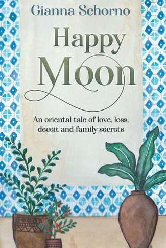 Happy Moon: An oriental tale of love, loss, deceit and family secrets