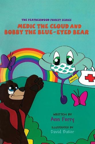 Medic the Cloud and Bobby the Blue-Eyed Bear: The Featherwood Forest Series