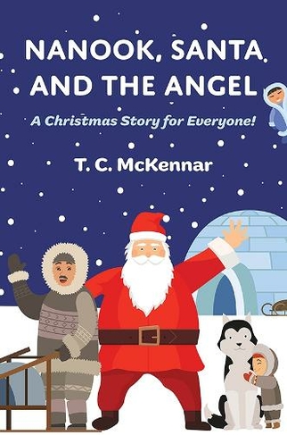 Nanook, Santa and the Angel: A Christmas Story for Everyone!