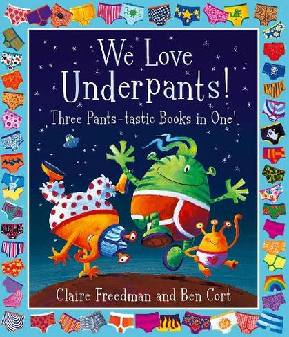 We Love Underpants! Three Pants-tastic Books in One!: Featuring: Aliens Love Underpants, Monsters Love Underpants, Aliens Love Dinopants