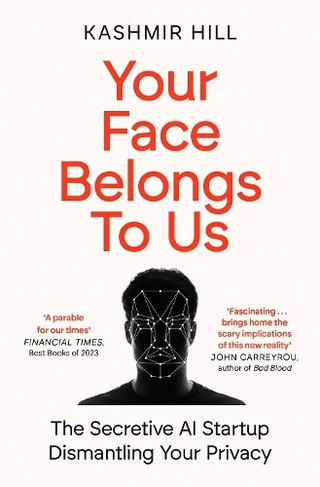 Your Face Belongs to Us: The Secretive Startup Dismantling Your Privacy