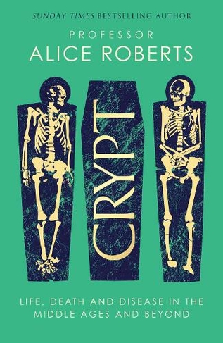 Crypt: Life, Death and Disease in the Middle Ages and Beyond