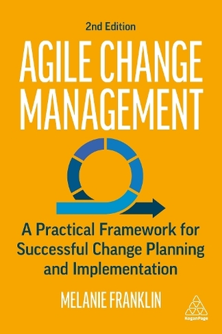 Agile Change Management: A Practical Framework for Successful Change Planning and Implementation (2nd Revised edition)