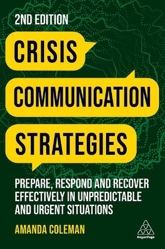 Crisis Communication Strategies: Prepare, Respond and Recover Effectively in Unpredictable and Urgent Situations (2nd Revised edition)
