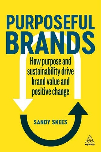Purposeful Brands: How Purpose and Sustainability Drive Brand Value and Positive Change