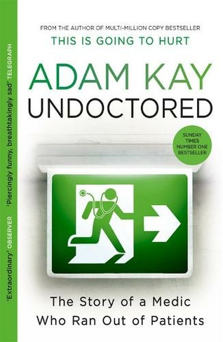 Undoctored: The brand new No 1 Sunday Times bestseller from the author of 'This is Going to Hurt'