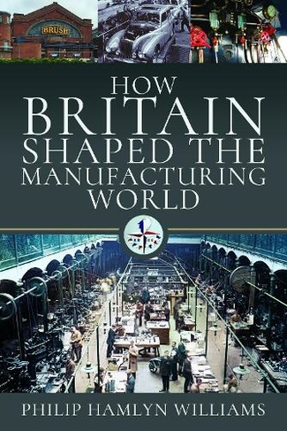 How Britain Shaped the Manufacturing World: 1851 - 1951