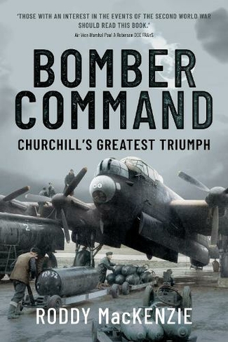 Bomber Command: Churchill's Greatest Triumph