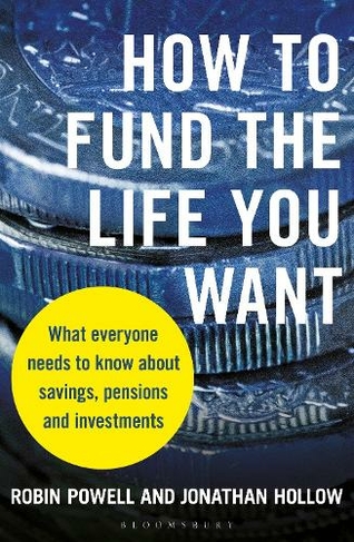 How to Fund the Life You Want: What everyone needs to know about savings, pensions and investments (Unabridged edition)