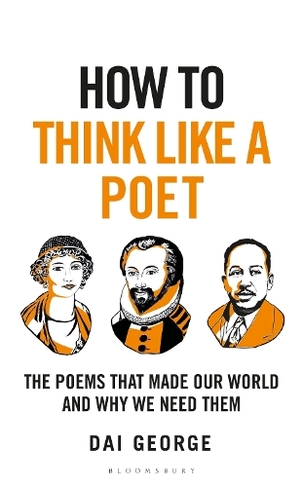 How to Think Like a Poet: The Poems That Made Our World and Why We Need Them (How To Think)