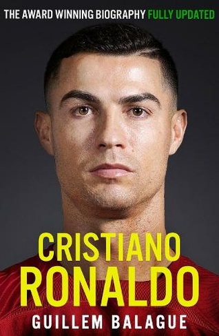 Cristiano Ronaldo: The Award-Winning Biography Fully Updated (Guillem Balague's Books)