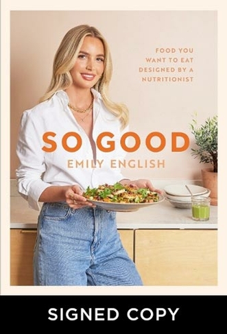 So Good: Food you want to eat, designed by a nutritionist (Signed Edition)