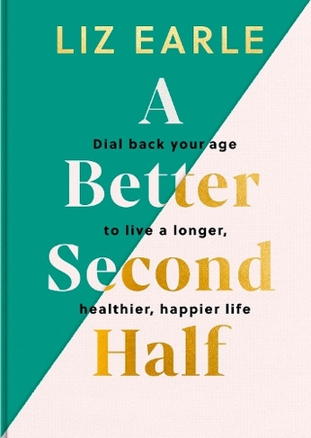 A Better Second Half: Dial Back Your Age to Live a Longer, Healthier, Happier Life. The Number 1 Sunday Times bestseller 2024