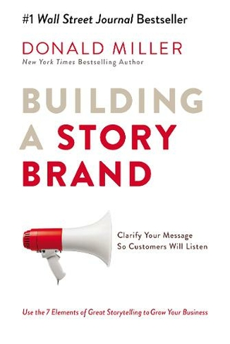 Building a StoryBrand: Clarify Your Message So Customers Will Listen (ITPE Edition)