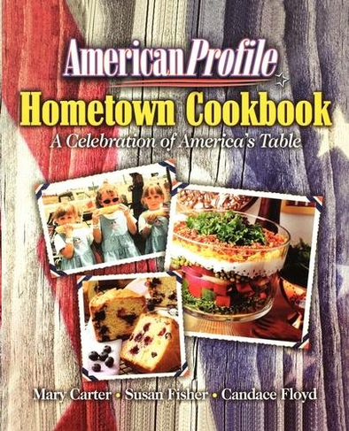 American Profile Hometown Cookbook: A Celebration of America's Table