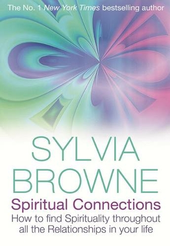 Spiritual Connections: How to Find Spirituality Throughout All the Relationships in Your Life