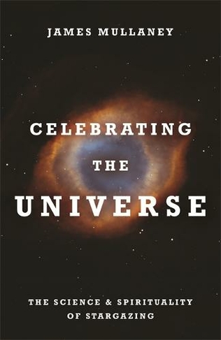 Celebrating the Universe: The Spirituality and Science of Stargazing