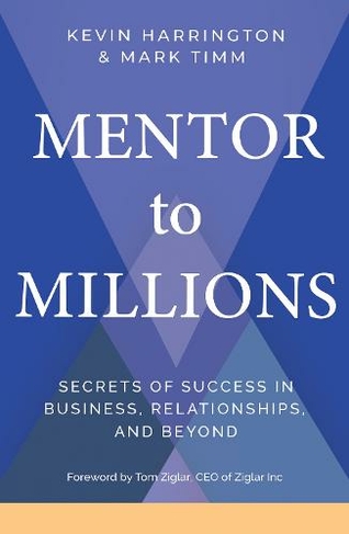 Mentor to Millions: Secrets of Success in Business, Relationships, and Beyond