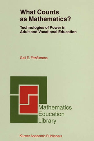 What Counts as Mathematics?: Technologies of Power in Adult and Vocational Education (Mathematics Education Library 28 Softcover reprint of the original 1st ed. 2002)