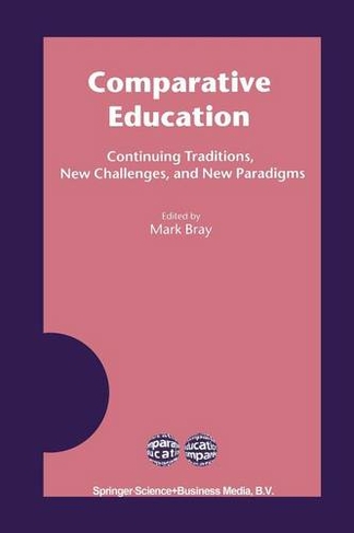 Comparative Education: Continuing Traditions, New Challenges, and New Paradigms (Softcover reprint of the original 1st ed. 2003)