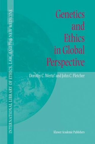 Genetics and Ethics in Global Perspective: (International Library of Ethics, Law, and the New Medicine 17)