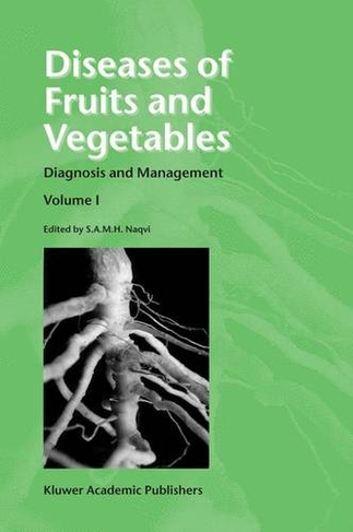 Diseases of Fruits and Vegetables: Volume I Diagnosis and Management (2004 ed.)