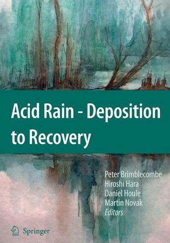 Acid Rain - Deposition to Recovery: (2007 ed.)