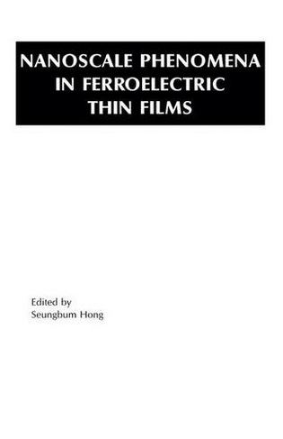 Nanoscale Phenomena in Ferroelectric Thin Films: (Multifunctional Thin Film Series 2004 ed.)