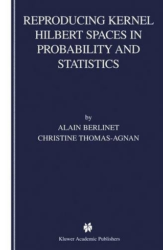 Reproducing Kernel Hilbert Spaces in Probability and Statistics: (2004 ed.)